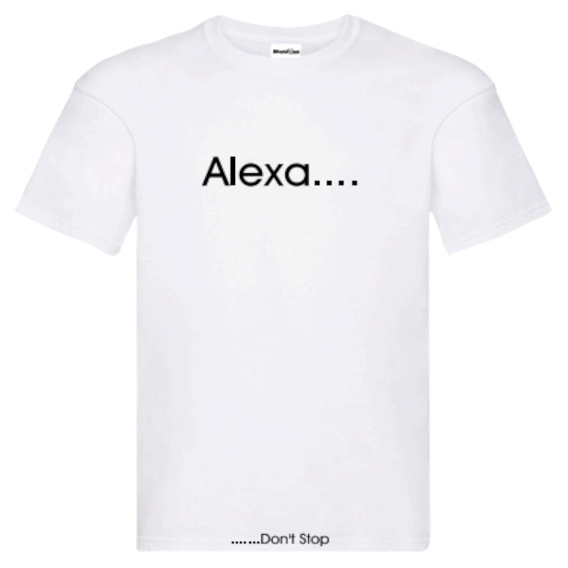 Alexa Don't Stop T-Shirt – Unisex Tee Available in Black and White