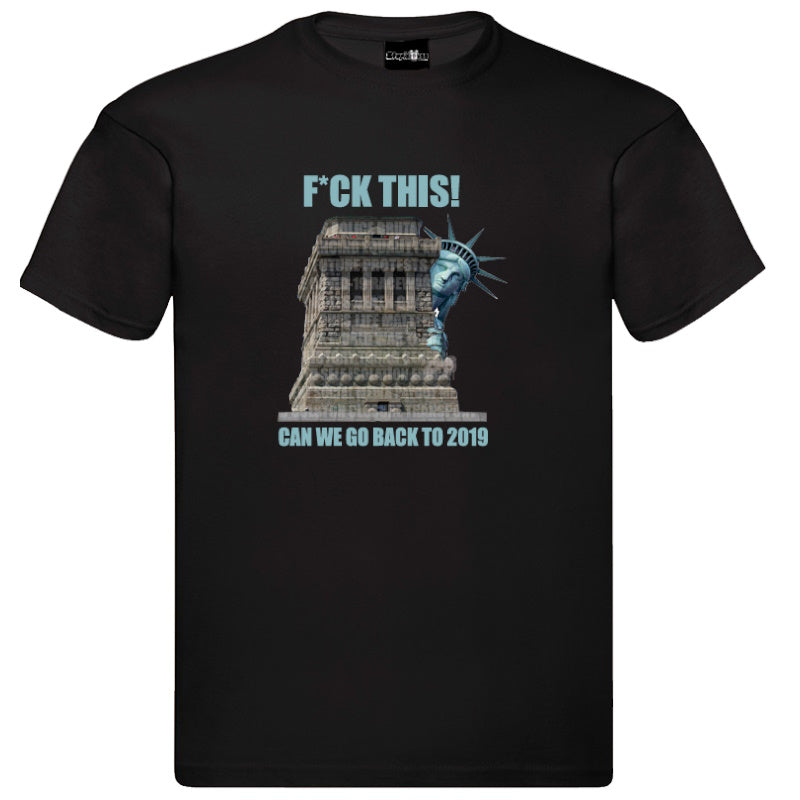"F*ck This! Can We Go Back to 2019" Unisex Tee – A Bold Statement for Uncertain Times in Black & White