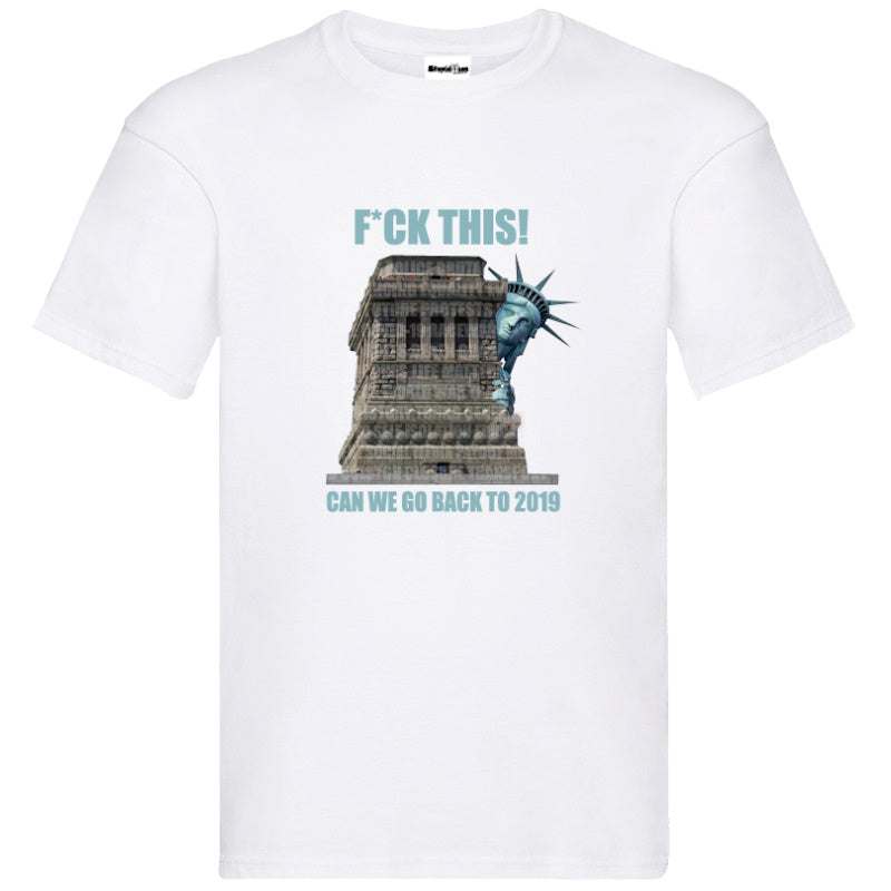 "F*ck This! Can We Go Back to 2019" Unisex Tee – A Bold Statement for Uncertain Times in Black & White