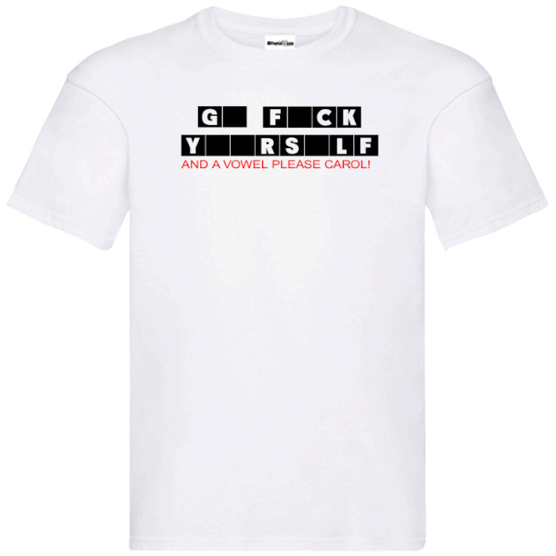 "G F ck Y rs S lf And A Vowel Please Carol" T-Shirt – Unisex Tee in White