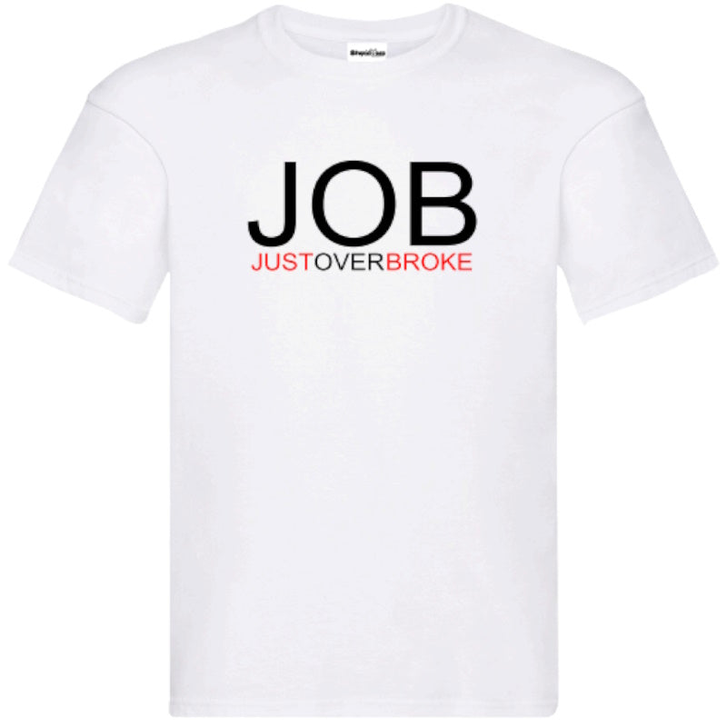 "Job Just Over Broke" T-Shirt – Unisex Tee Available in Black and White