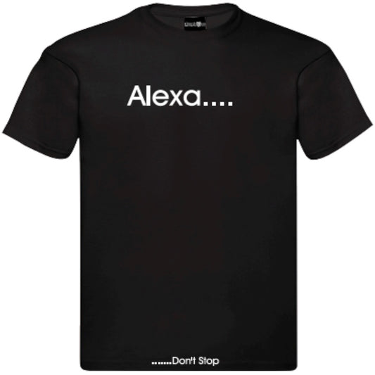 Alexa Don't Stop T-Shirt – Unisex Tee Available in Black and White