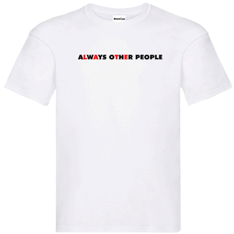 "Always Other People" T-Shirt – Unisex Tee in Black and White