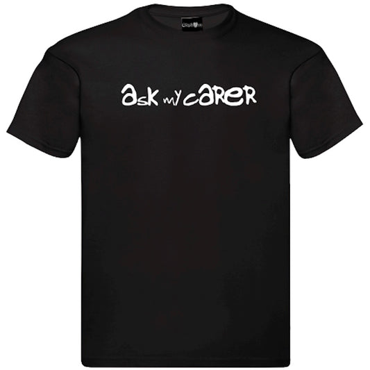 "Ask My Carer" T-Shirt – Unisex Tee in Black and White